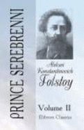 Prince Serebrenni: Translated From the Russian By Princess Galitzine. Volume 2