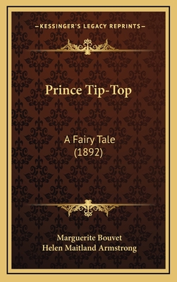 Prince Tip-Top: A Fairy Tale (1892) - Bouvet, Marguerite, and Armstrong, Helen Maitland (Illustrator)