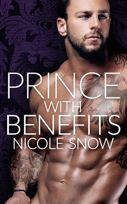Prince With Benefits: A Billionaire Royal Romance - Snow, Nicole