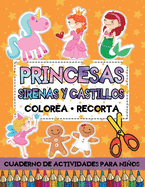 Princesas Sirenas y Castillos: Colorea Recorta: Libro de Actividades para Practicar el uso de Tijeras con Imgenes Grandes para Nios