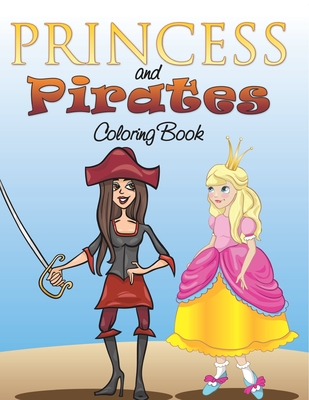 Princess and Pirates Coloring Book - Speedy Publishing LLC