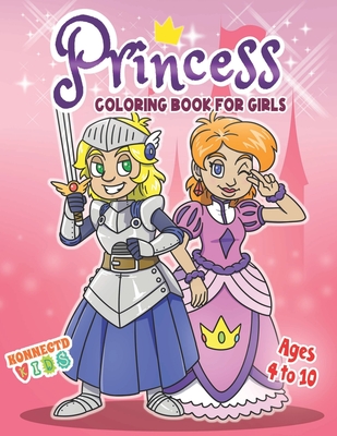 Princess Coloring Book for Girls: Confident, Brave, Beautiful & Inspirational Princesses for ages 4 - 10 - Supply, Konnectd, and Publishing, Konnectdkids