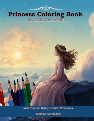 Princess Coloring Book For Kids And Adults: More Than 50 Highly Detailed Princesses To Color In White Pages, Suitable For All Ages - Yau, Anson