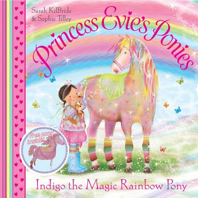 Princess Evie's Ponies: Indigo the Magic Rainbow Pony - Kilbride, Sarah