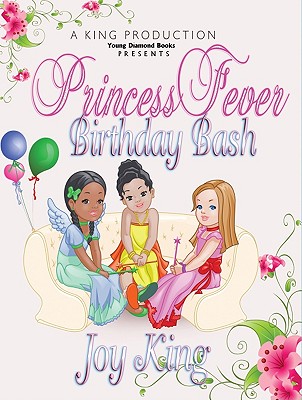 Princess Fever Birthday Bash: Volume 1 - King, Joy