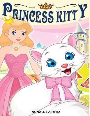 Princess Kitty: Children's Books, Kids Books, Bedtime Stories For Kids, Kids Fantasy Book (Unicorns: Kids Fantasy Books) - Nona J Fairfax