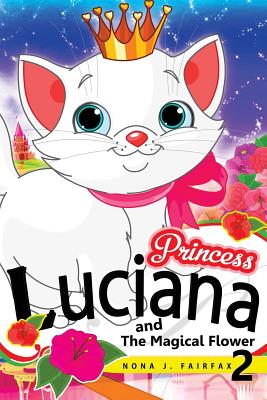 Princess LUCIANA and The Magical Flower Book 2: the Pretty Kitty Cat - Children's Books, Kids Books, Bedtime Stories For Kids, Kids Fantasy Book, - Nona J Fairfax