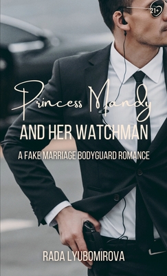 Princess Mandy and Her Watchman: A Fake Marriage Bodyguard Romance - Rada Lyubomirova