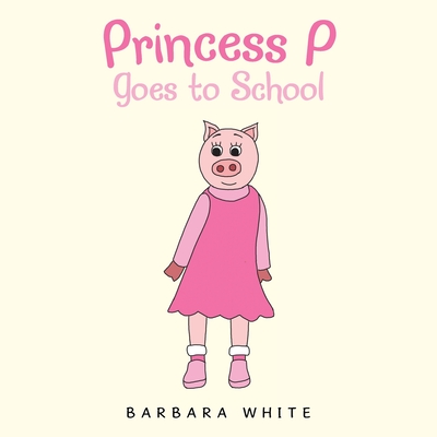 Princess P Goes to School - White, Barbara