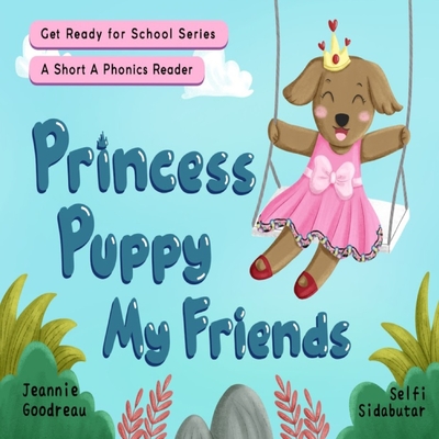 Princess Puppy, My Friends: A short a Phonics Reader - Goodreau, Jeannie