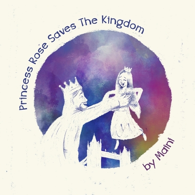 Princess Rose Saves the Kingdom - Books, Maini, and Singh, Maini