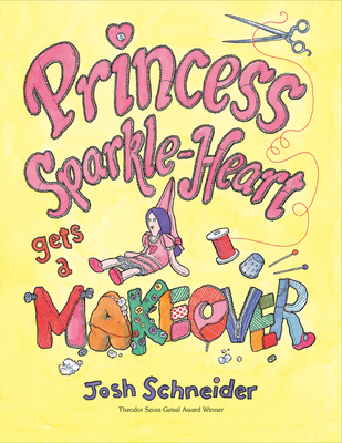 Princess Sparkle-Heart Gets a Makeover - Schneider, Josh