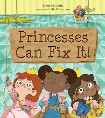 Princesses Can Fix It! - Marchini, Tracy