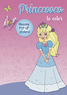 Princesses to Color: Amazing Pop-Up Stickers