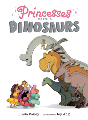 Princesses Versus Dinosaurs - Bailey, Linda