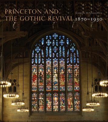 Princeton and the Gothic Revival: 1870-1930 - Seasonwein, Johanna G