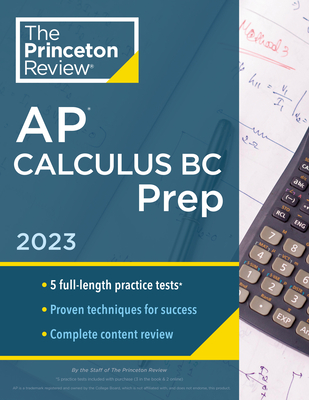 Princeton Review AP Calculus BC Prep, 2023: 5 Practice Tests + Complete Content Review + Strategies & Techniques - The Princeton Review, and Khan, David