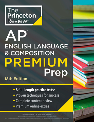 Princeton Review AP English Language & Composition Premium Prep, 18th Edition: 8 Practice Tests + Complete Content Review + Strategies & Techniques - The Princeton Review