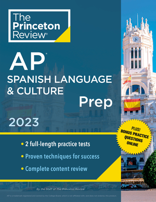 Princeton Review AP Spanish Language & Culture Prep, 2023: 2 Practice Tests + Online Drills + Content Review + Strategies & Techniques - The Princeton Review