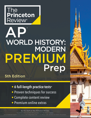 Princeton Review AP World History: Modern Premium Prep, 5th Edition: 6 Practice Tests + Complete Content Review + Strategies & Techniques - The Princeton Review