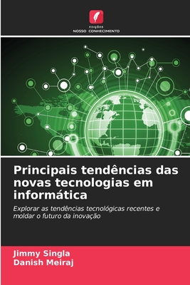 Principais tend?ncias das novas tecnologias em informtica - Singla, Jimmy, and Meiraj, Danish