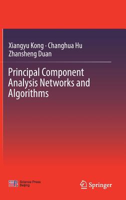 Principal Component Analysis Networks and Algorithms - Kong, Xiangyu, and Hu, Changhua, and Duan, Zhansheng