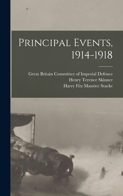 Principal Events, 1914-1918 - Great Britain Committee of Imperial D (Creator), and Skinner, Henry Terence, and Stacke, Harry Fitz Maurice (Creator)