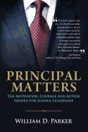 Principal Matters: the motivation, courage, action, and teamwork needed for school leadership