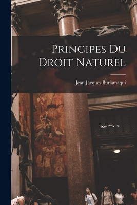 Principes Du Droit Naturel - Burlamaqui, Jean Jacques