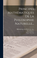 Principes Mathmatiques De La Philosophie Naturelle...