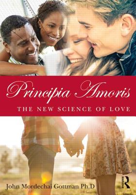 Principia Amoris: The New Science of Love - Gottman, John Mordechai
