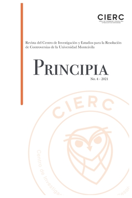 Principia No 4 - 2021: Revista del Centro de Investigacin y Estudios para la Resolucin de Controversias de la Universidad Montevila - Maninat, Magdalena (Editor), and Born, Gary (Contributions by), and Alfaro Borges, Jenifer (Contributions by)