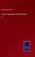 Principia Typographica the Block-Books: Vol. I
