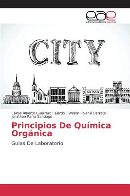 Principios De Qumica Orgnica - Guerrero Fajardo Carlos Alberto, and Polana Barreto Wilson, and Parra Santiago Jonathan