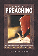Principle Preaching: How to Create and Deliver Purpose Driven Sermons for Life Applications