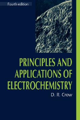 Principles and Applications of Electrochemistry - Crow, D R
