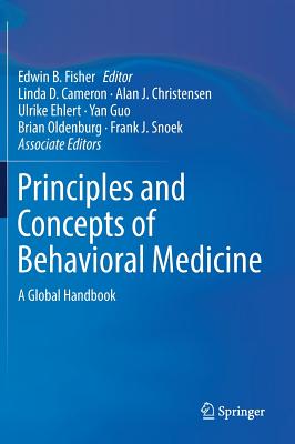 Principles and Concepts of Behavioral Medicine: A Global Handbook - Fisher, Edwin B (Editor), and Cameron, Linda D (Editor), and Christensen, Alan J (Editor)