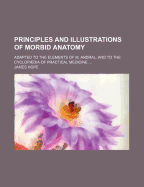 Principles and Illustrations of Morbid Anatomy: Adapted to the Elements of M. Andral, and to the Cyclopaedia of Practical Medicine