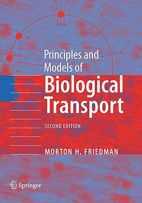 Principles and Models of Biological Transport - Friedman, Morton H.