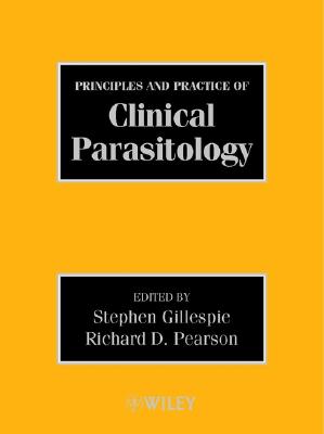 Principles and Practice of Clinical Parasitology - Gillespie, Stephen H (Editor), and Pearson, Richard D (Editor)