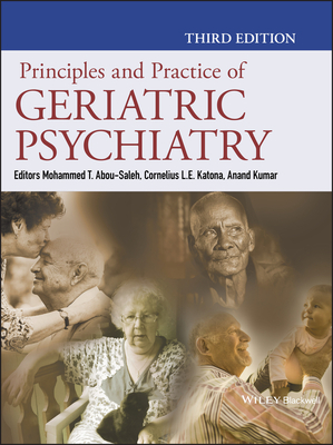 Principles and Practice of Geriatric Psychiatry - Abou-Saleh, Mohammed T. (Editor), and Katona, Cornelius L. E. (Editor), and Kumar, Anand (Editor)