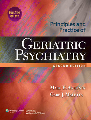Principles and Practice of Geriatric Psychiatry - Agronin, Marc E, MD, and Maletta, Gabe J, PhD, MD