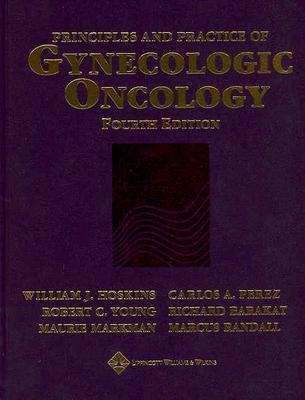 Principles and Practice of Gynecologic Oncology - Hoskins, William J, MD (Editor), and Perez, Carlos A, MD, and Young, Robert C, MD (Editor)