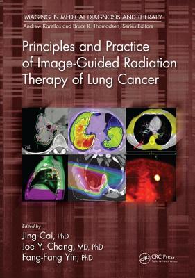 Principles and Practice of Image-Guided Radiation Therapy of Lung Cancer - Cai, Jing (Editor), and Chang, Joe Y. (Editor), and Yin, Fang-Fang (Editor)