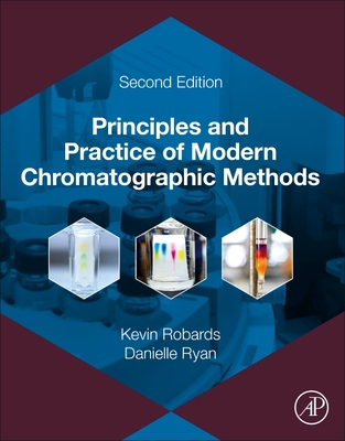 Principles and Practice of Modern Chromatographic Methods - Robards, Kevin, and Ryan, Danielle
