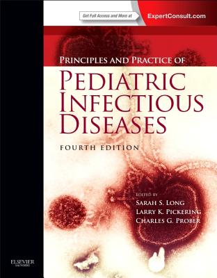 Principles and Practice of Pediatric Infectious Diseases: Expert Consult - Online and Print - Long, Sarah S (Editor), and Pickering, Larry K, MD (Editor), and Prober, Charles G, MD (Editor)