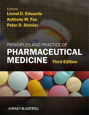 Principles and Practice of Pharmaceutical Medicine - Edwards, Lionel D. (Editor), and Fox, Anthony W. (Editor), and Stonier, Peter D. (Editor)