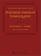 Principles and Practice of Positron Emission Tomography - Buchanan, Julia W, Bs, and Wahl, Richard L, MD (Editor)