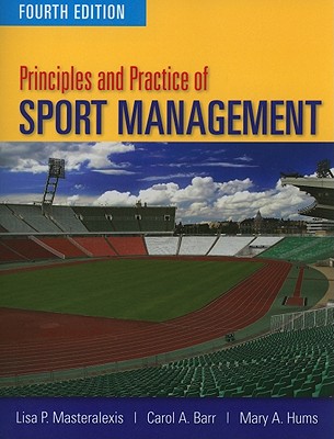 Principles and Practice of Sport Management - Masteralexis, Lisa Pike, and Barr, Carol A, PH.D., and Hums, Mary