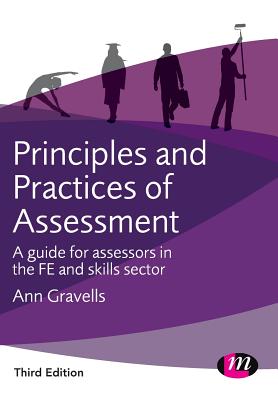 Principles and Practices of Assessment: A guide for assessors in the FE and skills sector - Gravells, Ann